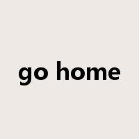 go home是什么意思