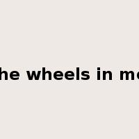 set the wheels in motion是什么意思