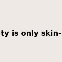 beauty is only skin-deep是什么意思