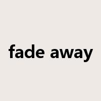 fade away是什么意思