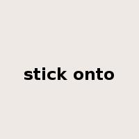 stick onto是什么意思