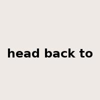 head back to是什么意思