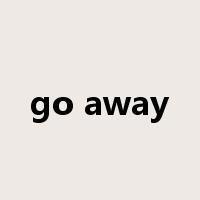 go away是什么意思