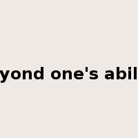 beyond one's ability是什么意思