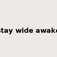 stay wide awake是什么意思