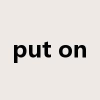 put on是什么意思