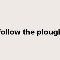 follow the plough是什么意思