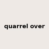 quarrel over是什么意思