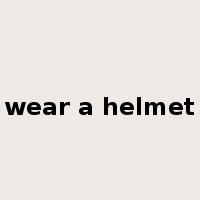 wear a helmet是什么意思