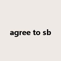 agree to sb是什么意思