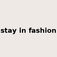 stay in fashion是什么意思