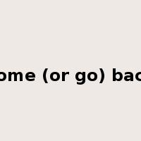 come (or go) back是什么意思