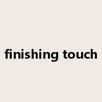 finishing touch是什么意思