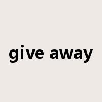 give away是什么意思