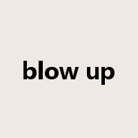 blow up是什么意思