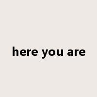 here you are是什么意思