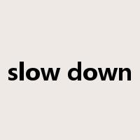 slow down是什么意思