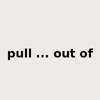 pull ... out of是什么意思