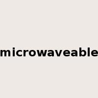 microwaveable是什么意思