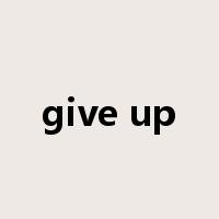 give up