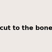 cut to the bone是什么意思