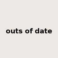 outs of date是什么意思