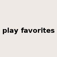 play favorites是什么意思