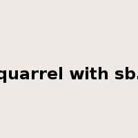 quarrel with sb.是什么意思