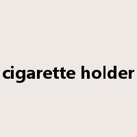 cigarette holder是什么意思