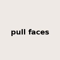 pull faces是什么意思