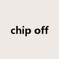 chip off是什么意思