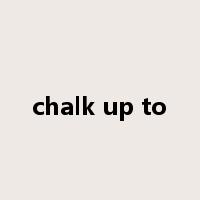 chalk up to是什么意思