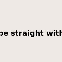 be straight with是什么意思