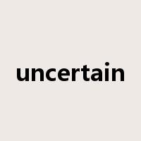 uncertain是什么意思