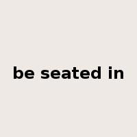 be seated in是什么意思