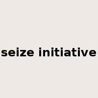 seize initiative