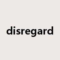 disregard