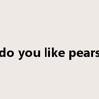 do you like pears是什么意思