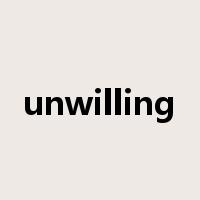 unwilling