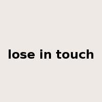 lose in touch是什么意思