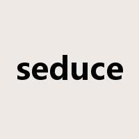 seduce