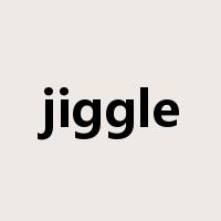 jiggle是什么意思