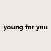 young for you是什么意思