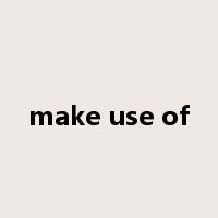 make use of