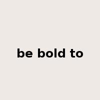 be bold to是什么意思