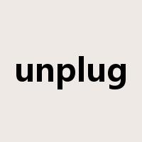 unplug是什么意思