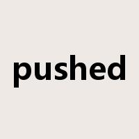 pushed