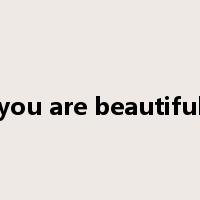 you are beautiful