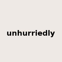 unhurriedly是什么意思