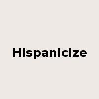 Hispanicize是什么意思